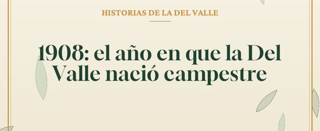 1908: el año en que la Del Valle nació campestre