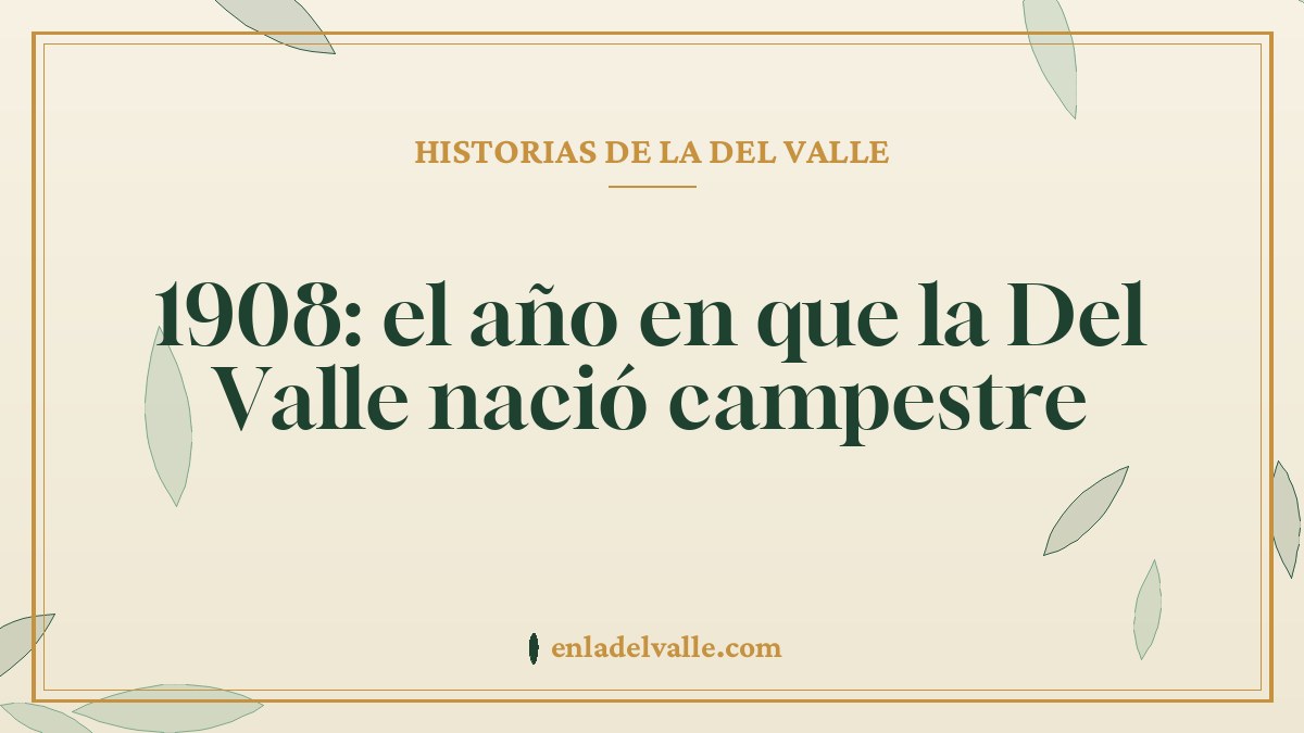 1908: el año en que la Del Valle nació campestre