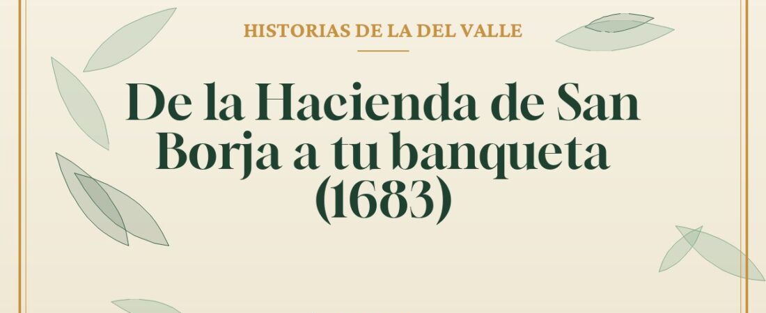 De la Hacienda de San Borja a tu banqueta (1683)