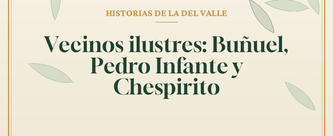 Vecinos ilustres: Buñuel, Pedro Infante y Chespirito