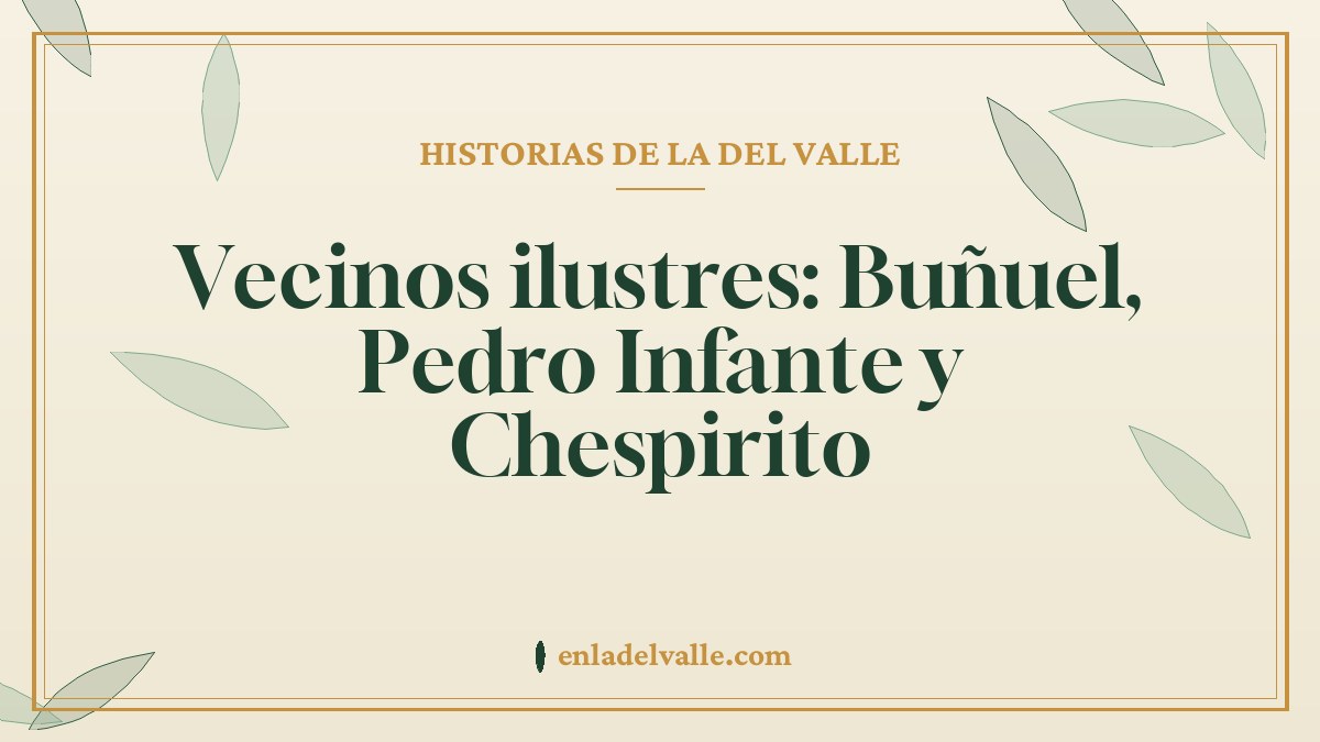 Vecinos ilustres: Buñuel, Pedro Infante y Chespirito