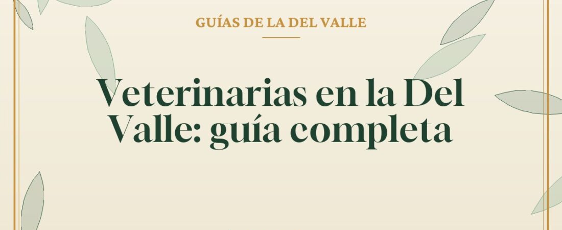 Veterinarias en la Del Valle: guía completa
