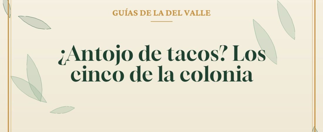 ¿Antojo de tacos? Los cinco de la colonia