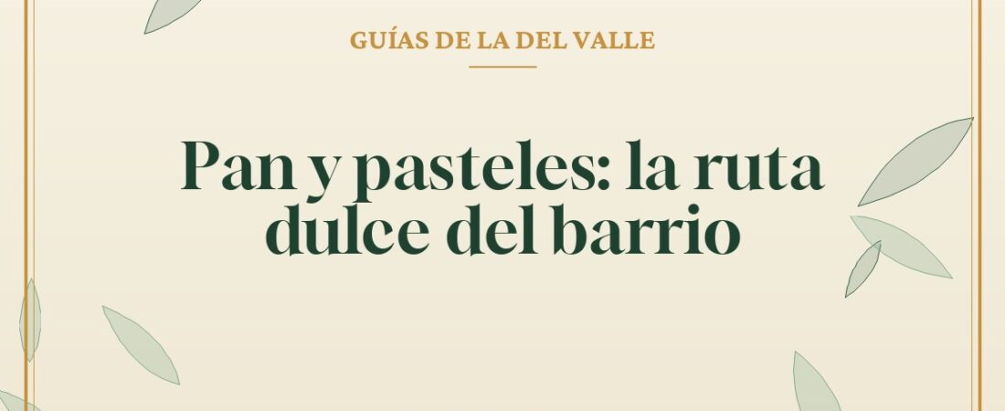 Pan y pasteles: la ruta dulce del barrio
