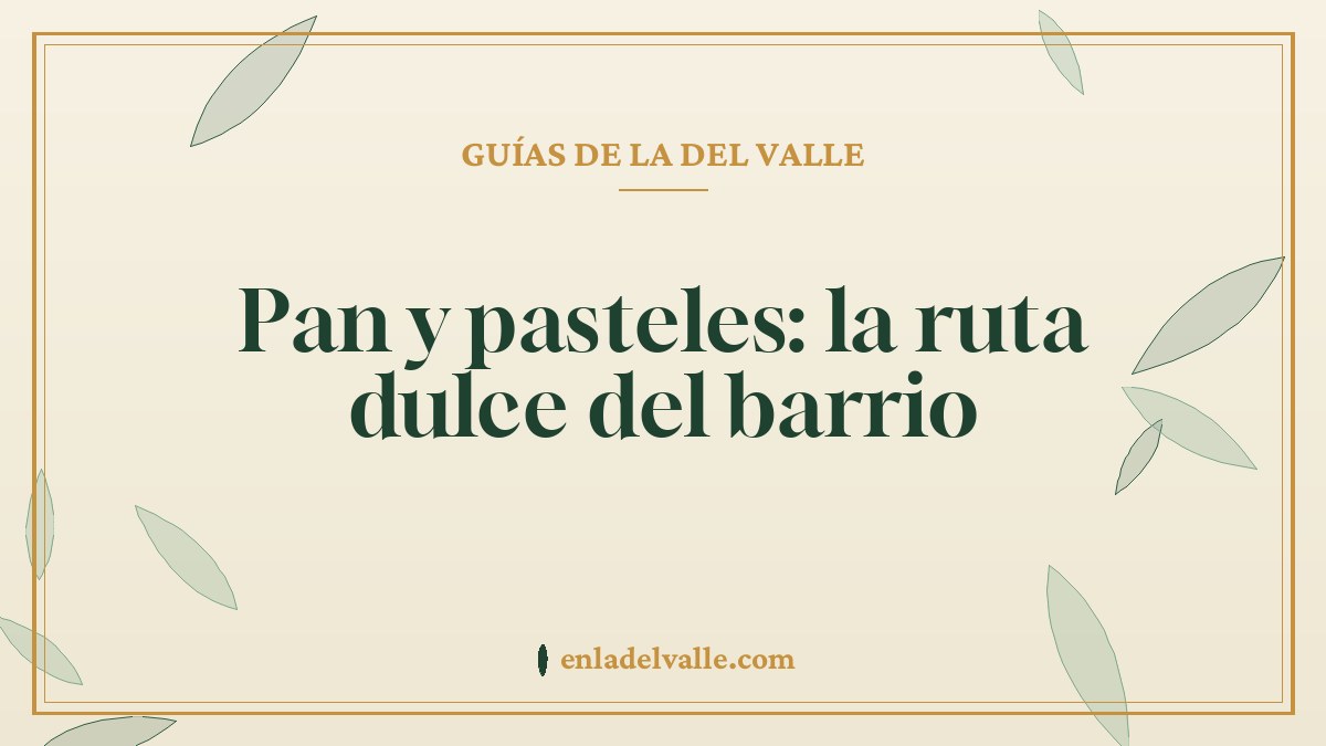 Pan y pasteles: la ruta dulce del barrio