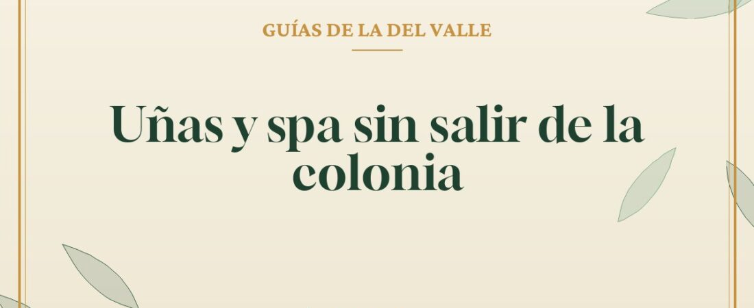 Uñas y spa sin salir de la colonia